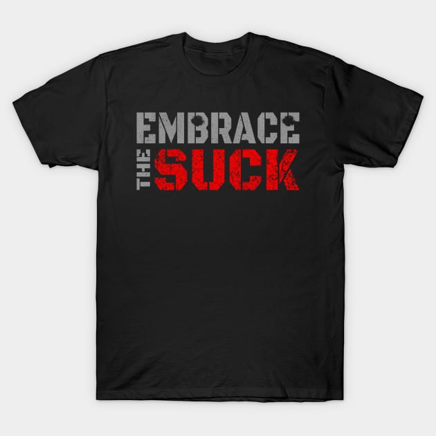 embrace the suck T-Shirt by Amberstore